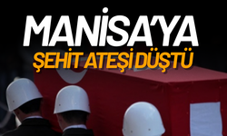 Manisa'ya şehit ateşi düştü!