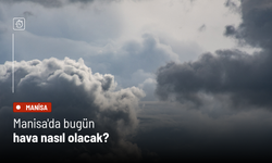 Manisa'da bugün hava nasıl olacak?