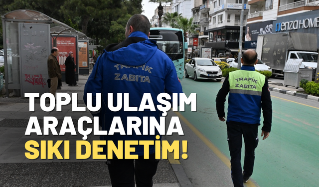 Manisa’da toplu ulaşım araçlarına sıkı denetim!