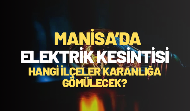 Manisa’da tedbir almayan karanlıkta kalacak!