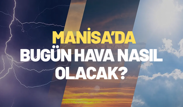 Manisa’da sıcaklıklar düşme eğiliminde…