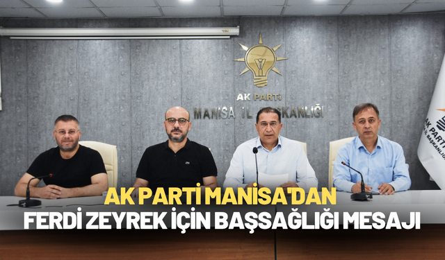 AK Parti Manisa'dan Ferdi Zeyrek için başsağlığı mesajı