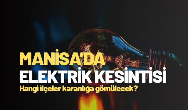Manisa’da bu mahallelerde yaşayanlar dikkat!