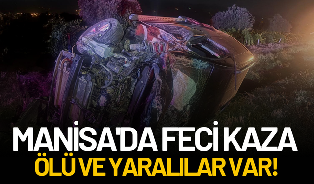 Manisa'da feci kaza: Ölü ve yaralılar var!