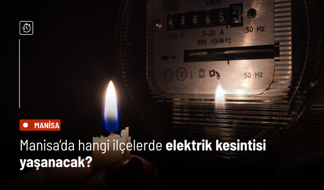 Bu habere dikkat! Manisa'da bu bölgelere elektrik verilmeyecek