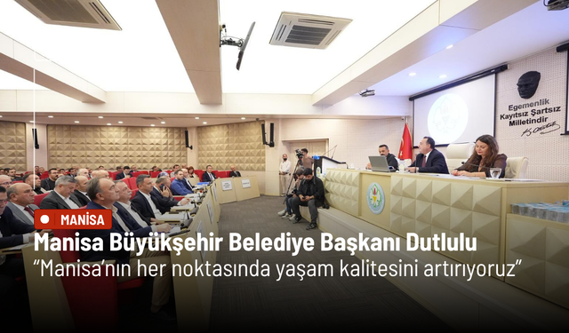 Başkan Dutlulu: Manisa’nın her noktasında yaşam kalitesini artırıyoruz