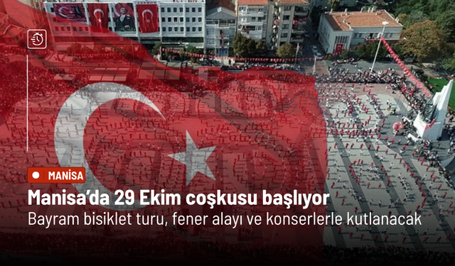 Manisa’da 29 Ekim coşkusu başlıyor: Bayram bisiklet turu, fener alayı ve konserlerle kutlanacak
