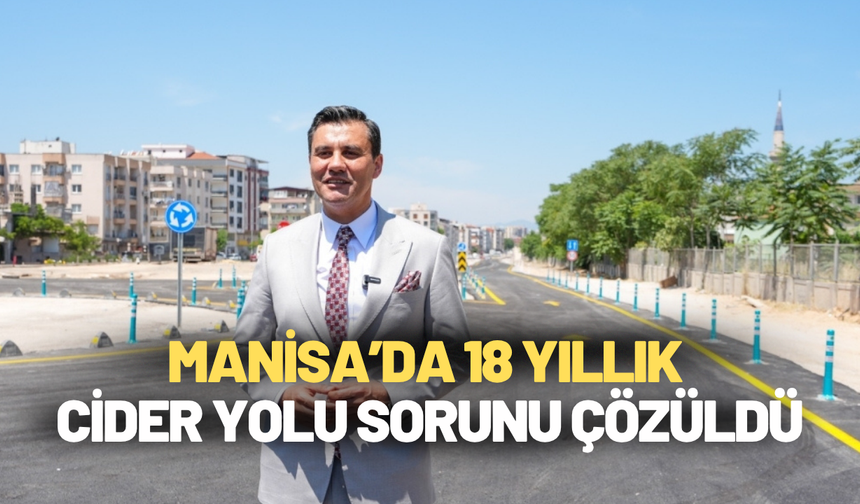 Manisa’da 18 yıllık Cider yolu sorunu çözüldü