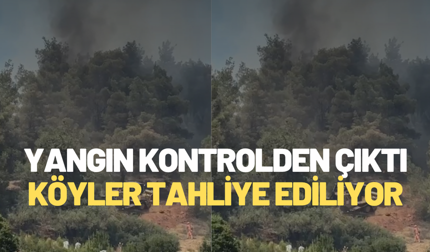 Akhisar'daki orman yangını kontrolden çıktı: Köyler tahliye ediliyor