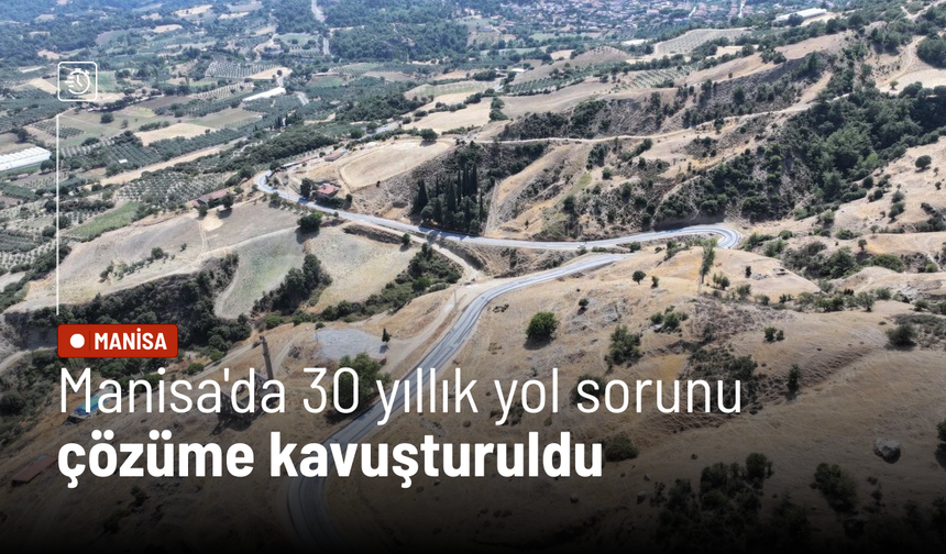 Manisa'da 30 yıllık yol sorunu çözüme kavuşturuldu