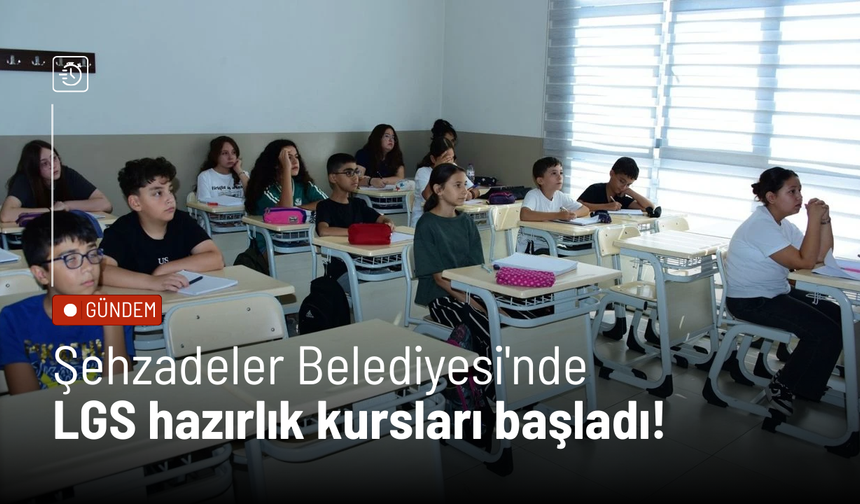 Şehzadeler Belediyesi'nde LGS hazırlık kursları başladı!