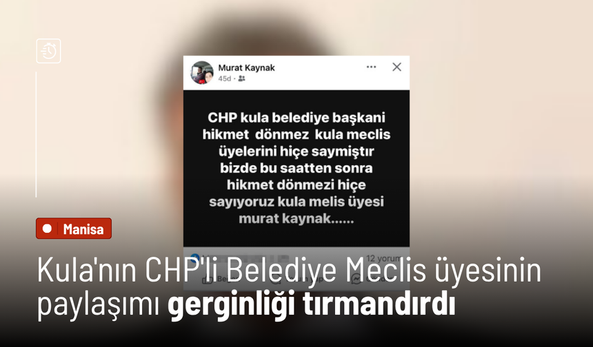 Kula'nın CHP'li Belediye Meclis üyesinin paylaşımı gerginliği tırmandırdı