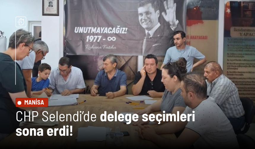 CHP Selendi’de delege seçimleri sona erdi!
