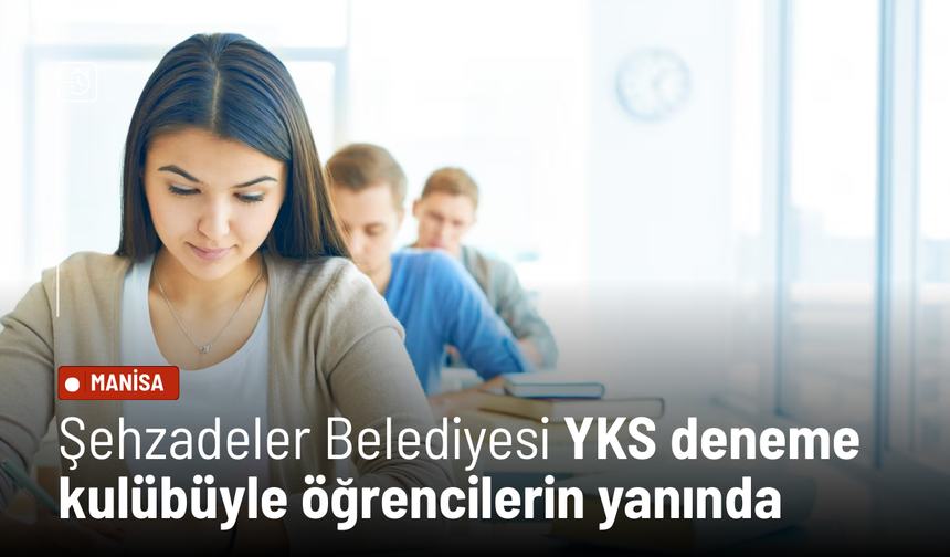 Şehzadeler Belediyesi YKS deneme kulübüyle öğrencilerin yanında