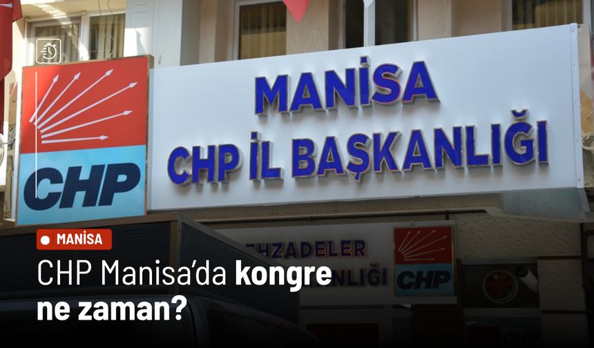 CHP Manisa’da kongre ne zaman?