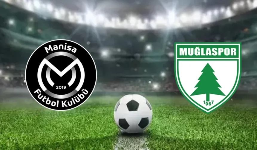 Manisa FK - Muğlaspor maçı bugün! İşte maçın saati ve yayın kanalı