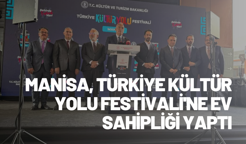 Manisa, Türkiye Kültür Yolu Festivali'ne ev sahipliği yaptı