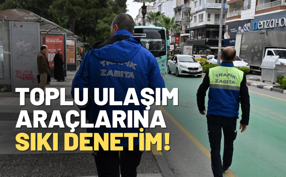 Manisa’da toplu ulaşım araçlarına sıkı denetim!
