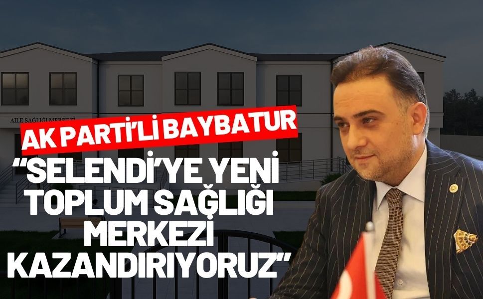 Baybatur'dan Selendi'ye müjde!