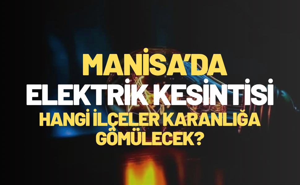 Manisa’da tedbir almayan karanlıkta kalacak!