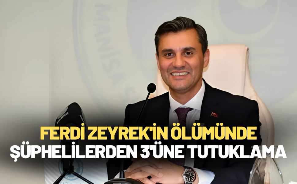Ferdi Zeyrek'in ölümünde şüphelilerden 3'üne tutuklama