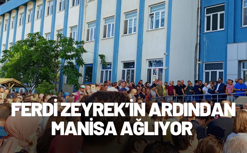 Başkan Ferdi Zeyrek vefat etti: Manisalılar gözyaşlarını tutamadı