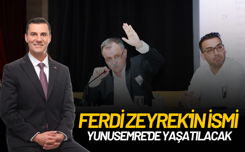 Ferdi Zeyrek'in ismi Yunusemre'de yaşatılacak