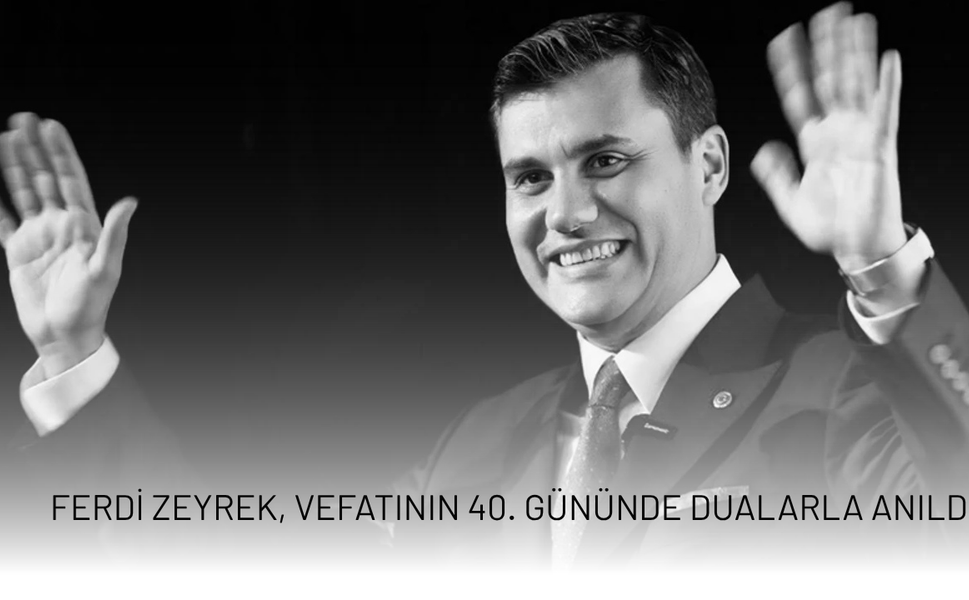 Ferdi Zeyrek, vefatının 40. Gününde dualarla anıldı