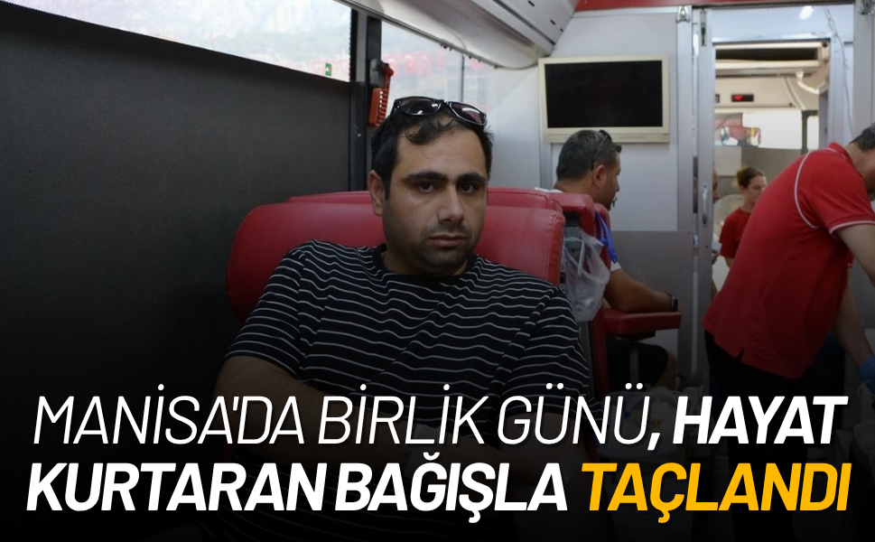 Manisa'da Birlik Günü, hayat kurtaran bağışla taçlandı