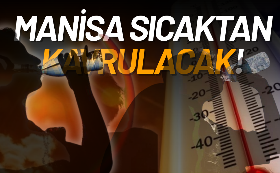 Manisa'da sıcak hava rekora gidiyor!