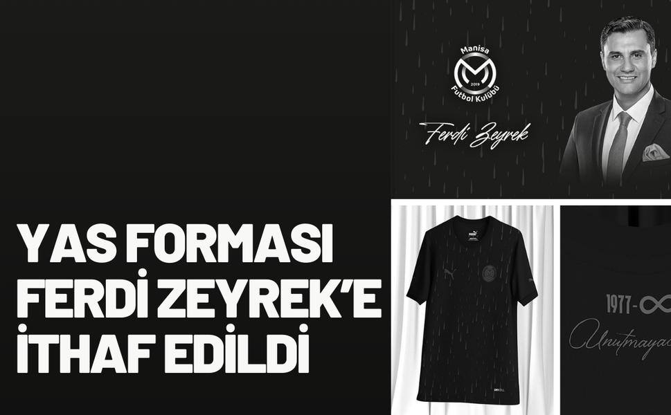 Manisa FK’dan duygulandıran vefa: Yas forması Ferdi Zeyrek’e ithaf edildi