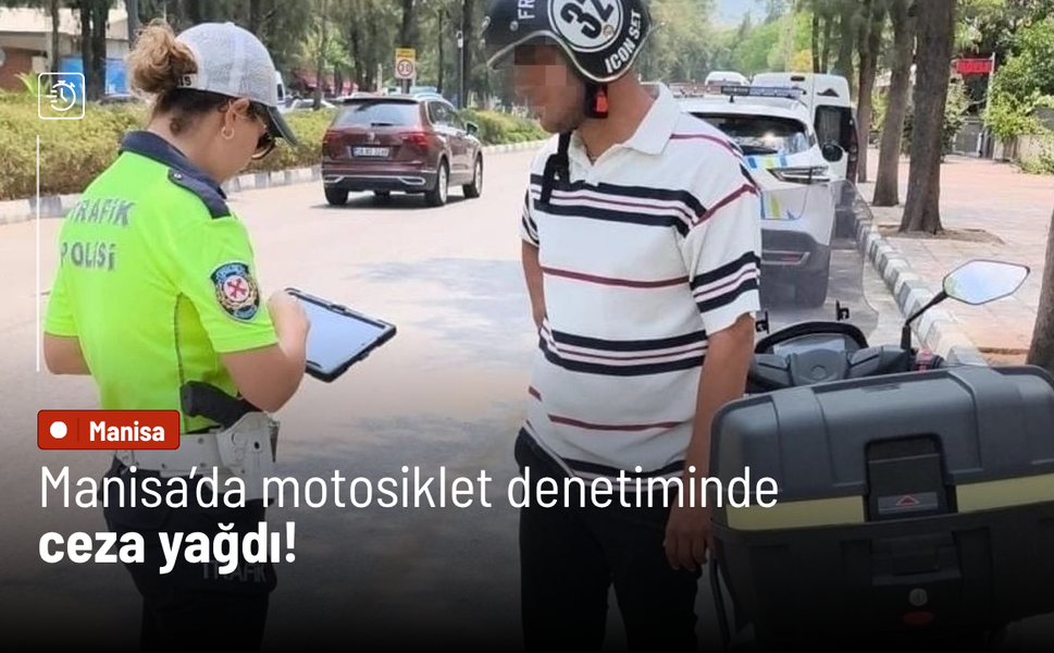 Manisa’da motosiklet denetiminde ceza yağdı!