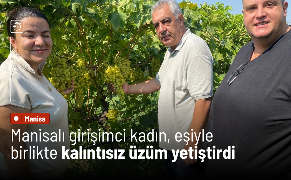 Manisalı girişimci kadın, eşiyle birlikte kalıntısız üzüm yetiştirdi