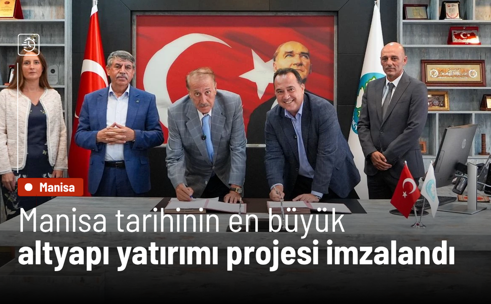 Manisa tarihinin en büyük altyapı yatırımı projesi imzalandı