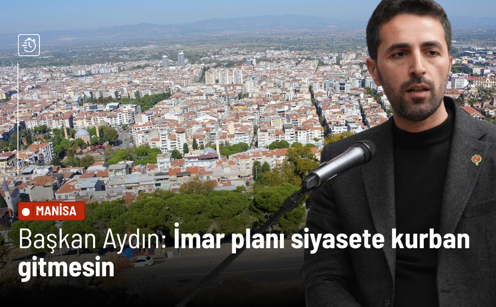 Başkan Aydın: İmar planı siyasete kurban gitmesin