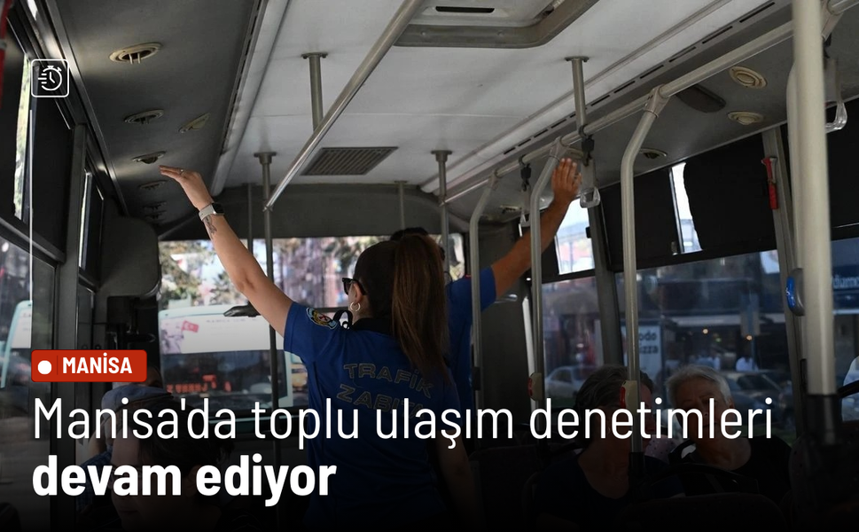 Manisa'da toplu ulaşım denetimleri devam ediyor