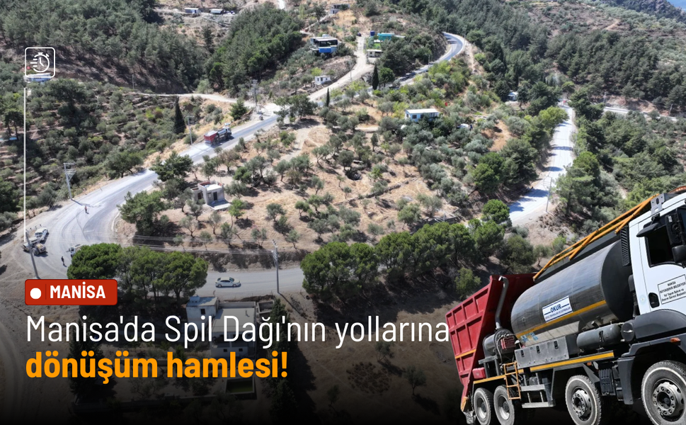 Manisa'da Spil Dağı'nın yollarına dönüşüm hamlesi!