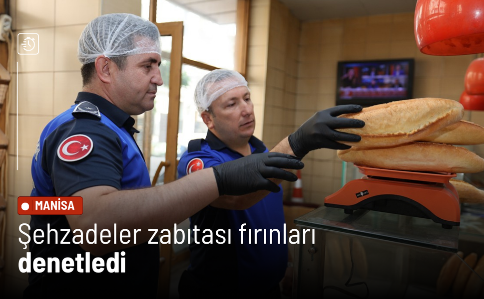 Şehzadeler zabıtası fırınları denetledi