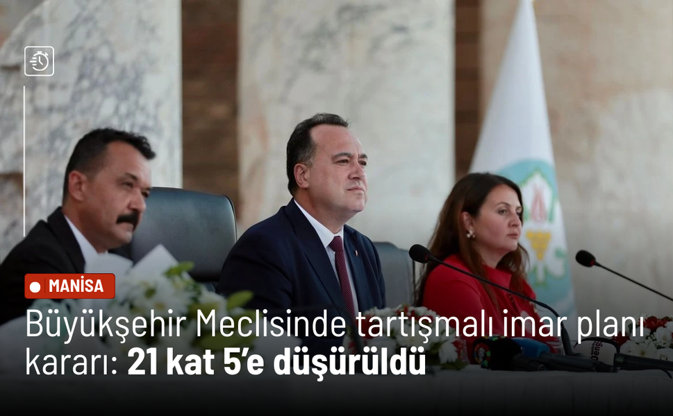 Büyükşehir Meclisinde tartışmalı imar planı kararı: 21 kat 5’e düşürüldü
