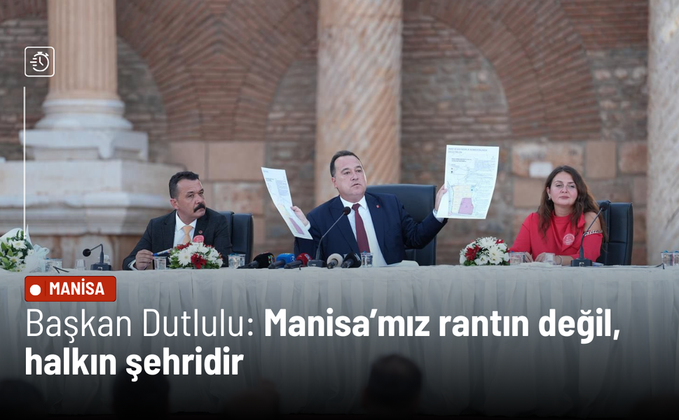 Başkan Dutlulu: Manisa’mız rantın değil, halkın şehridir