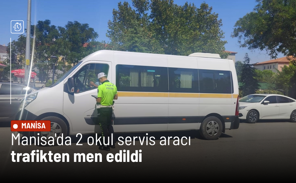 Manisa'da 2 okul servis aracı trafikten men edildi
