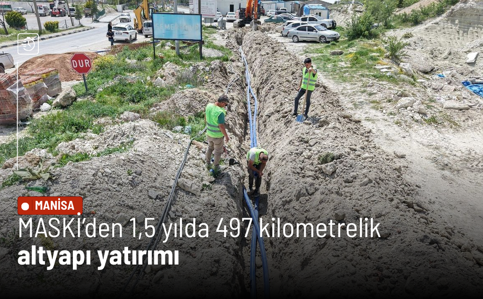 MASKİ’den 1,5 yılda 497 kilometrelik altyapı yatırımı