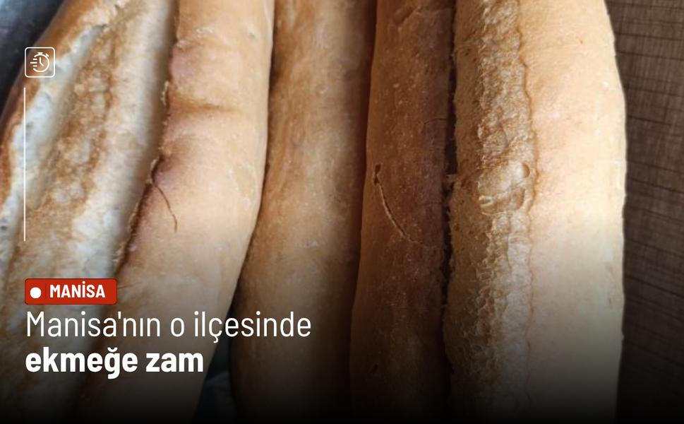 Manisa'nın o ilçesinde ekmeğe zam