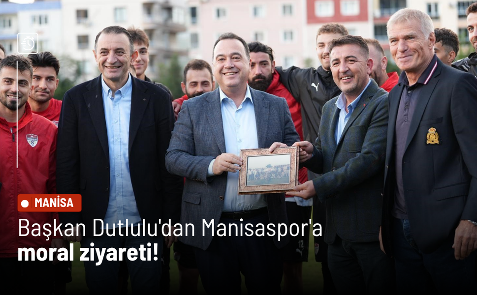 Başkan Dutlulu'dan Manisaspor'a moral ziyareti!