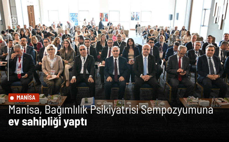 Manisa, Bağımlılık Psikiyatrisi Sempozyumuna ev sahipliği yaptı
