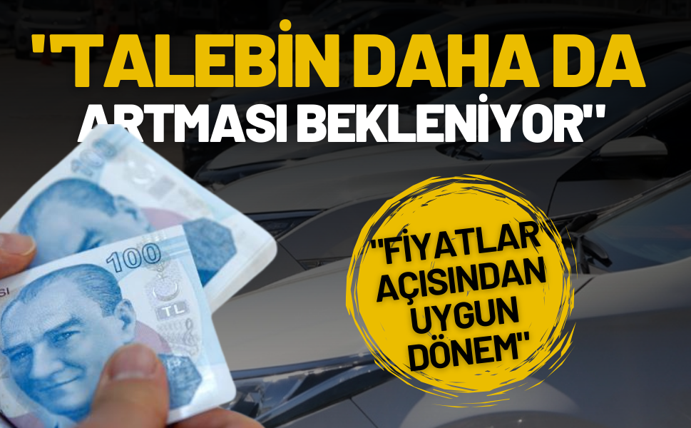 "Fiyatlar açısından uygun dönem" talebin daha da artması bekleniyor!