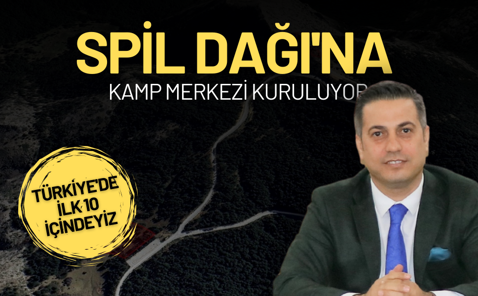 Spil Dağı'na Kamp Merkezi müjdesi!