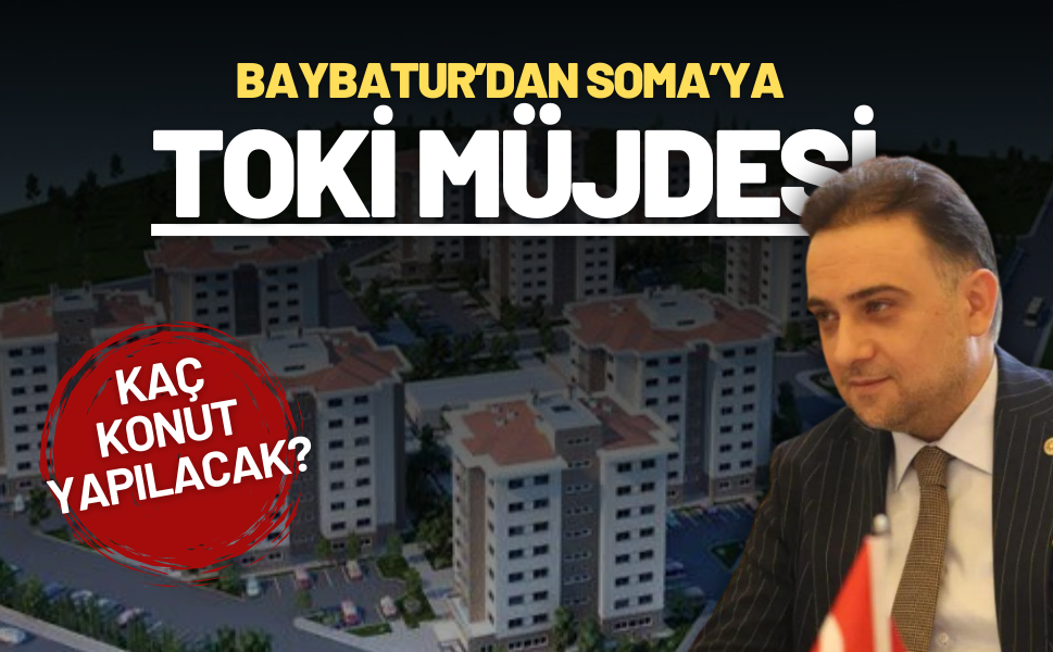 Baybatur’dan Soma’ya TOKİ müjdesi